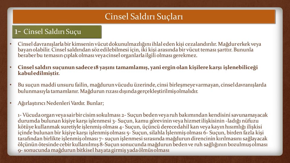 Cinsel saldırı suçunun sadece18 yaşını tamamlamış, yani ergin olan kişilere karşı işlenebiliceği kabuledilmiştir.