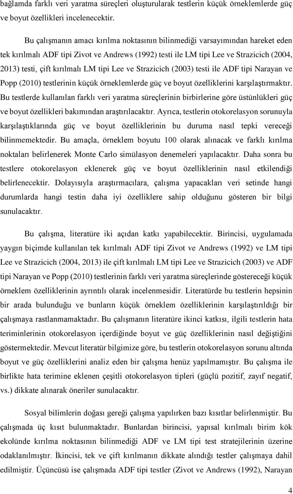 Srazicich (2003) esi ile ADF ipi Narayan ve Popp (2010) eslerinin küçük örneklemlerde güç ve boyu özelliklerini karşılaşırmakır.