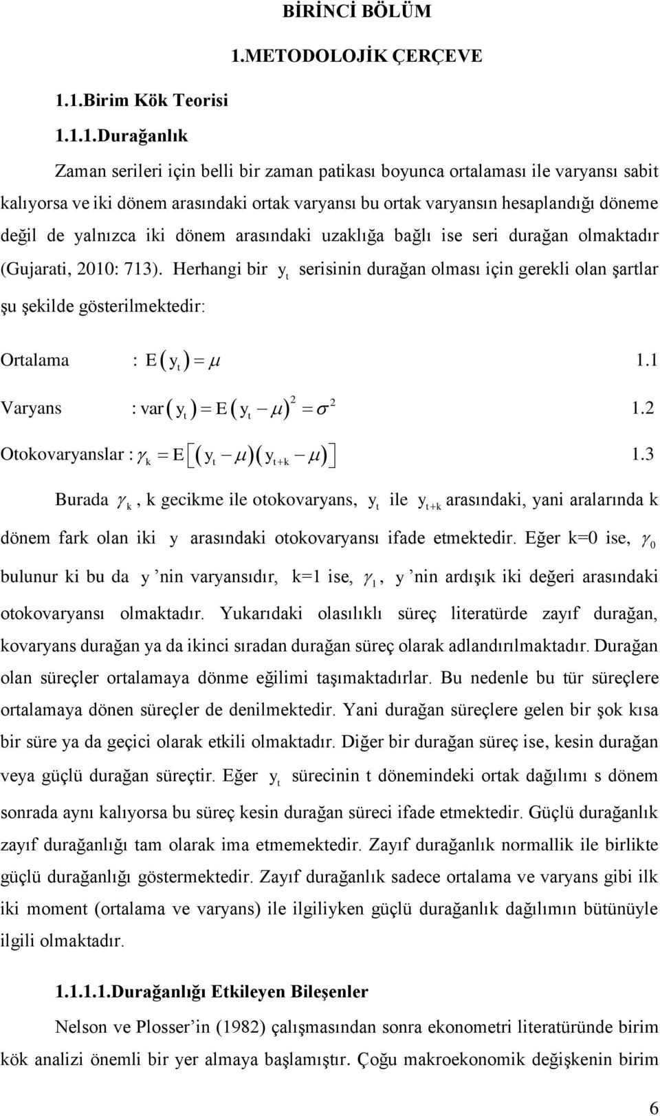 1.Birim Kök Teorisi 1.1.1.Durağanlık Zaman serileri için belli bir zaman paikası boyunca oralaması ile varyansı sabi kalıyorsa ve iki dönem arasındaki orak varyansı bu orak varyansın hesaplandığı