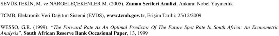 (EVDS), www.tcmb.gov.tr, Erişim Tarihi: 25/12/2009 WESSO, G.R. (1999).