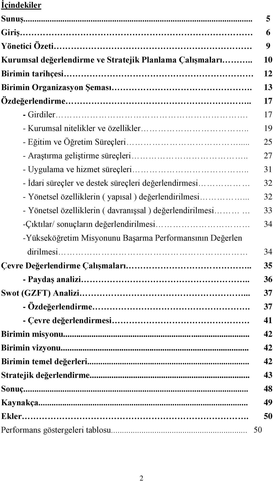 . 1 - Ġdari süreçler ve destek süreçleri değerlendirmesi 2 - Yönetsel özelliklerin ( yapısal ) değerlendirilmesi.