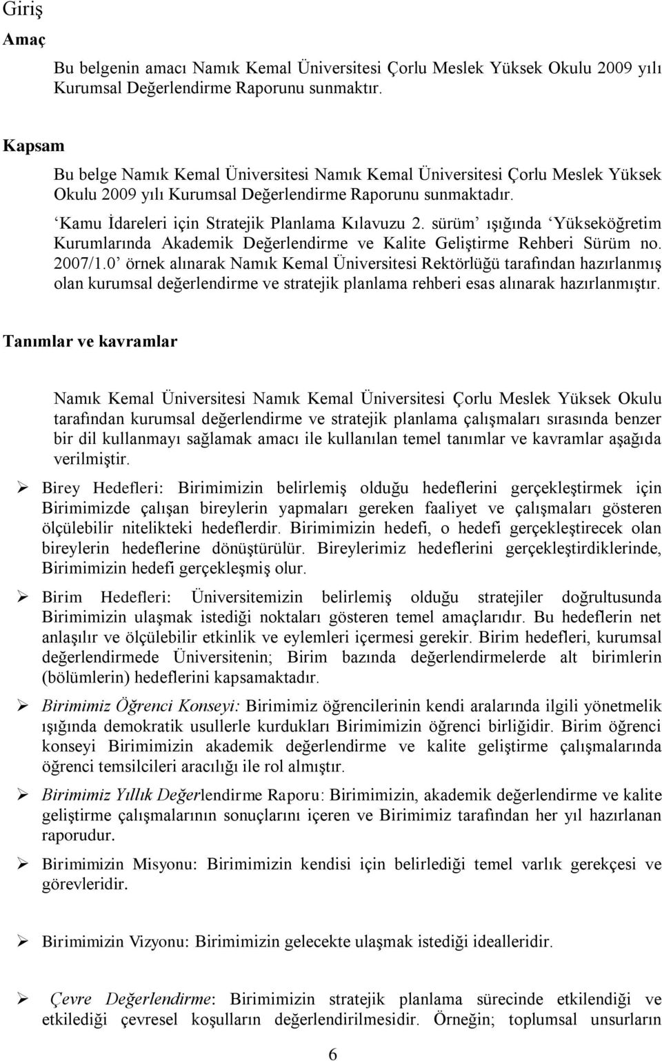 sürüm ıģığında Yükseköğretim Kurumlarında Akademik Değerlendirme ve Kalite GeliĢtirme Rehberi Sürüm no. 2007/1.