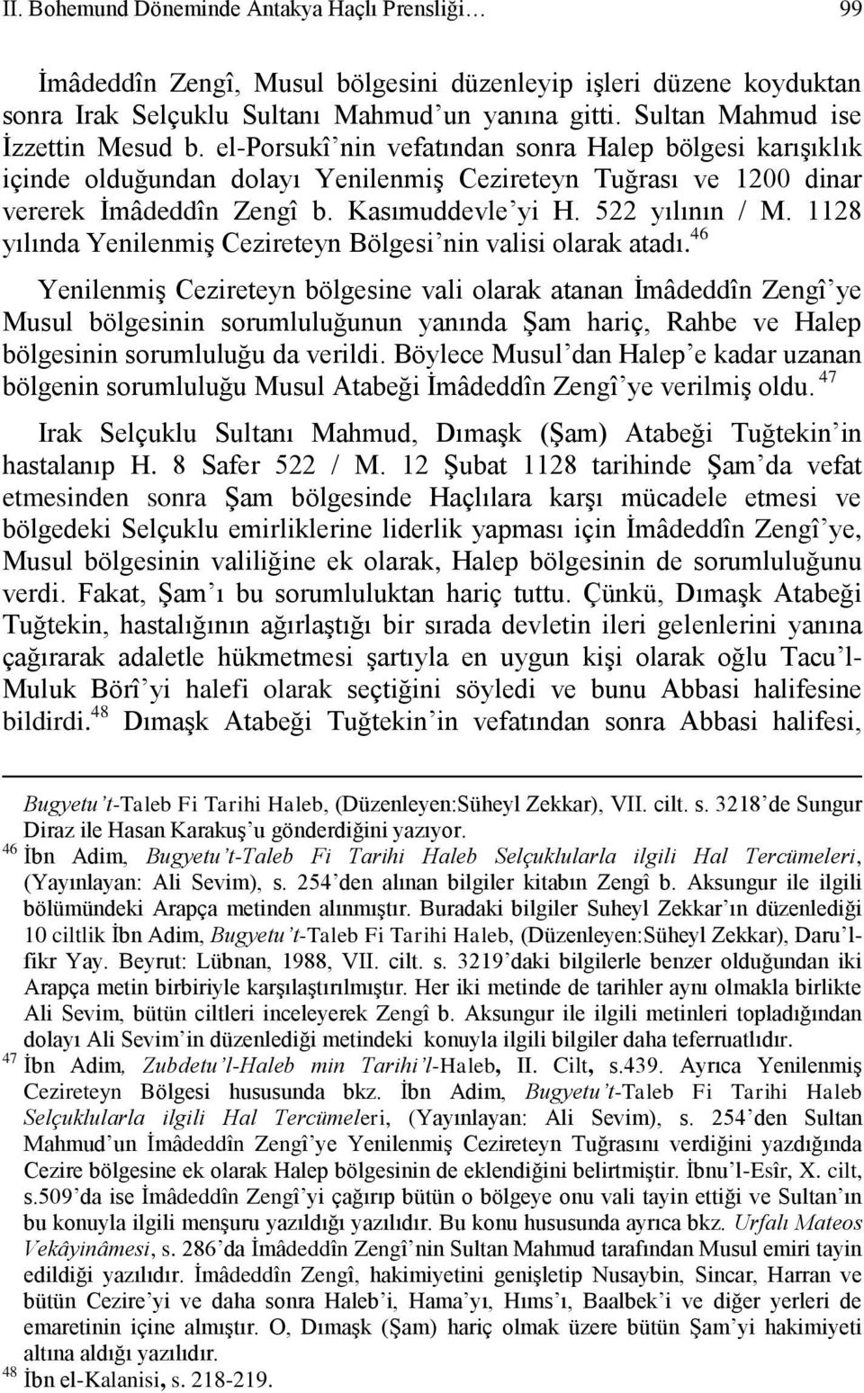 Kasımuddevle yi H. 522 yılının / M. 1128 yılında Yenilenmiş Cezireteyn Bölgesi nin valisi olarak atadı.