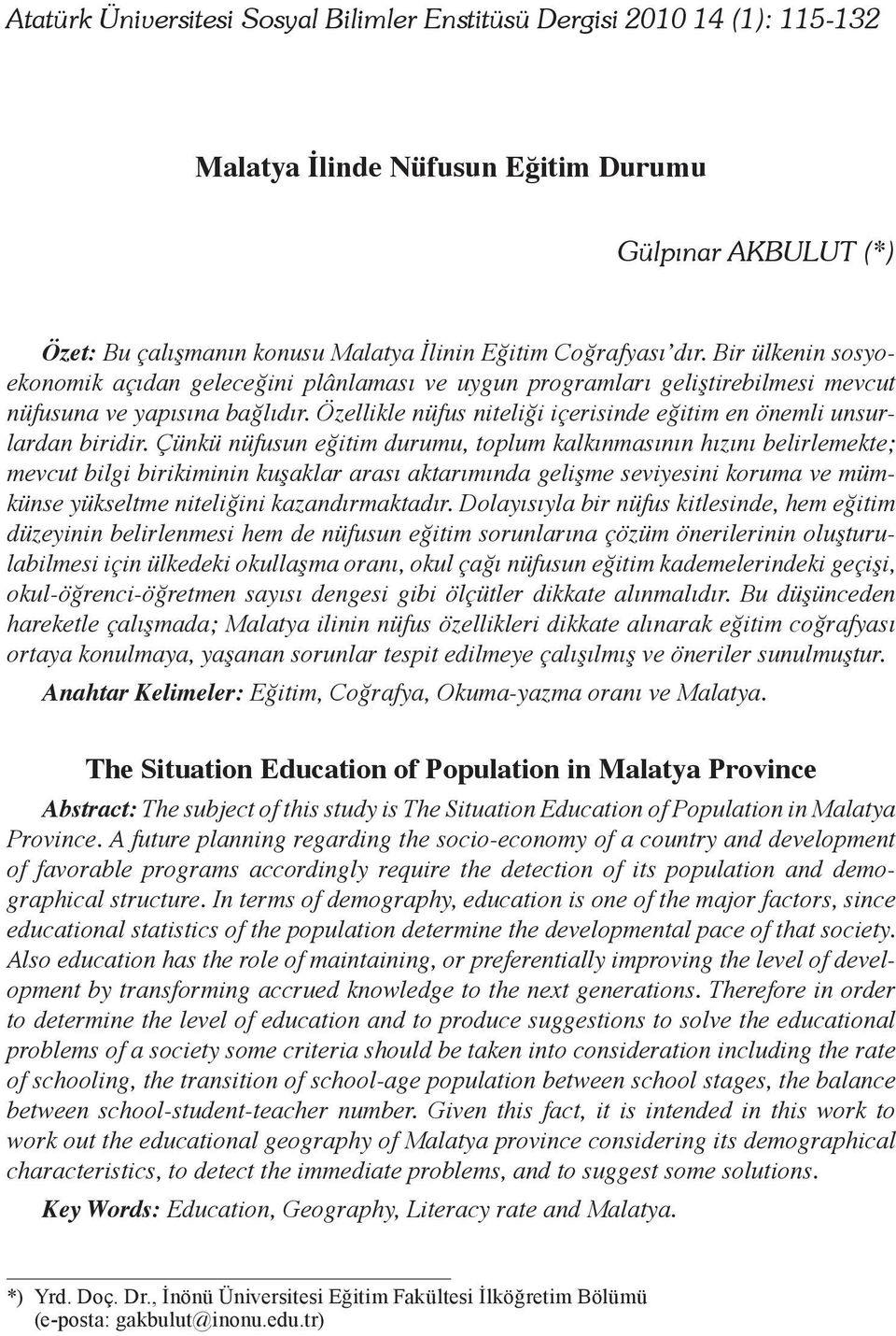 Özellikle nüfus niteliği içerisinde eğitim en önemli unsurlardan biridir.