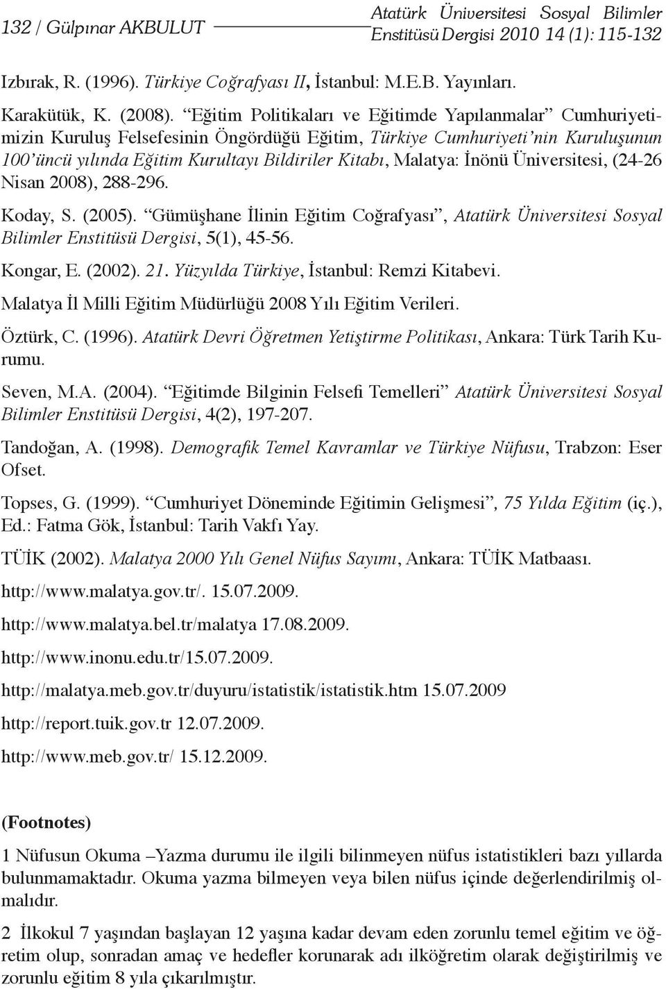 İnönü Üniversitesi, (24-26 Nisan 2008), 288-296. Koday, S. (2005). Gümüşhane İlinin Eğitim Coğrafyası, Atatürk Üniversitesi Sosyal Bilimler Enstitüsü Dergisi, 5(1), 45-56. Kongar, E. (2002). 21.