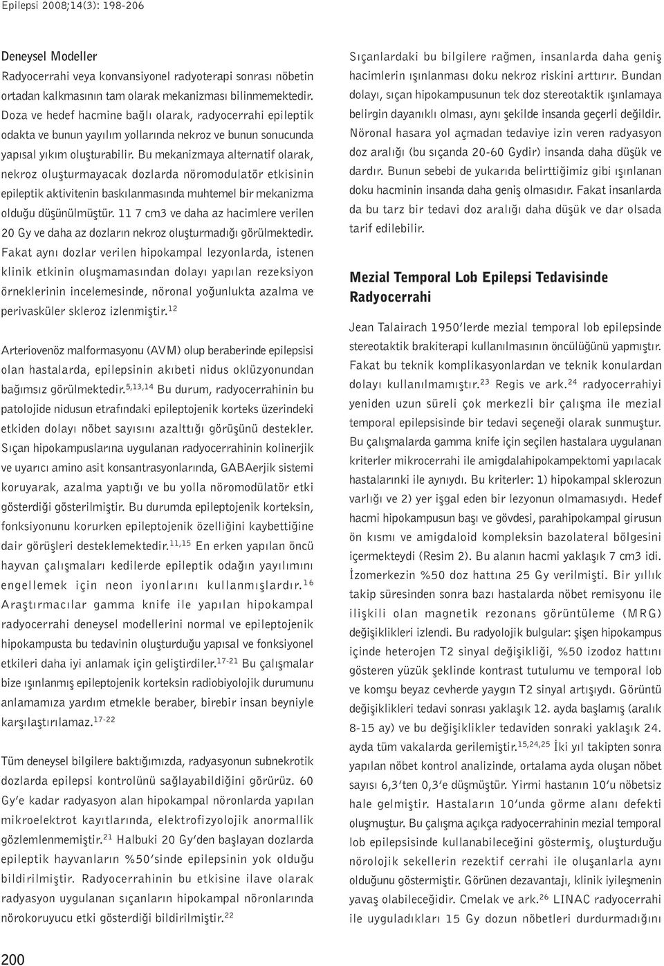 Bu mekanizmaya alternatif olarak, nekroz oluþturmayacak dozlarda nöromodulatör etkisinin epileptik aktivitenin baskýlanmasýnda muhtemel bir mekanizma olduðu düþünülmüþtür.