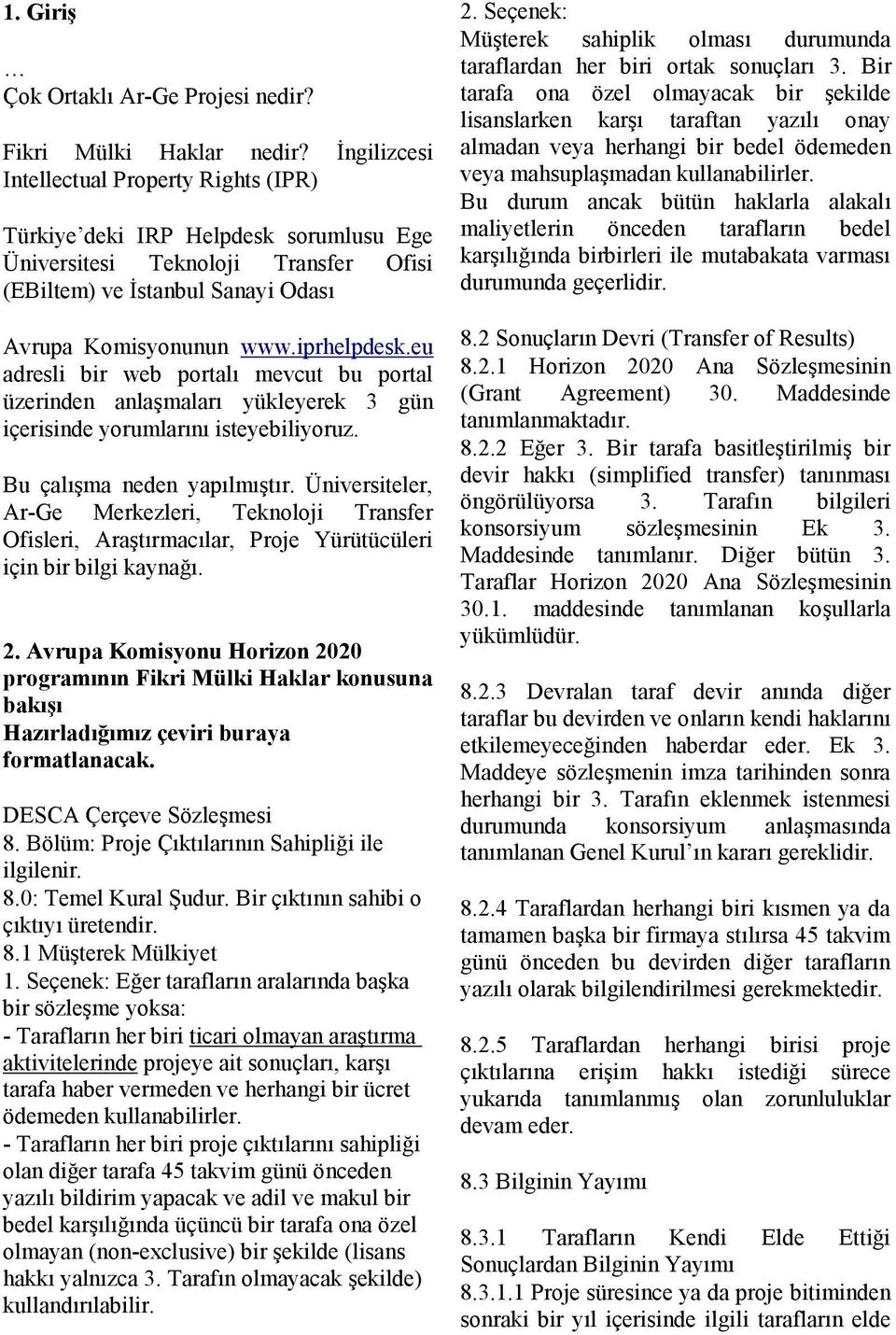 eu adresli bir web portalı mevcut bu portal üzerinden anlaşmaları yükleyerek 3 gün içerisinde yorumlarını isteyebiliyoruz. Bu çalışma neden yapılmıştır.