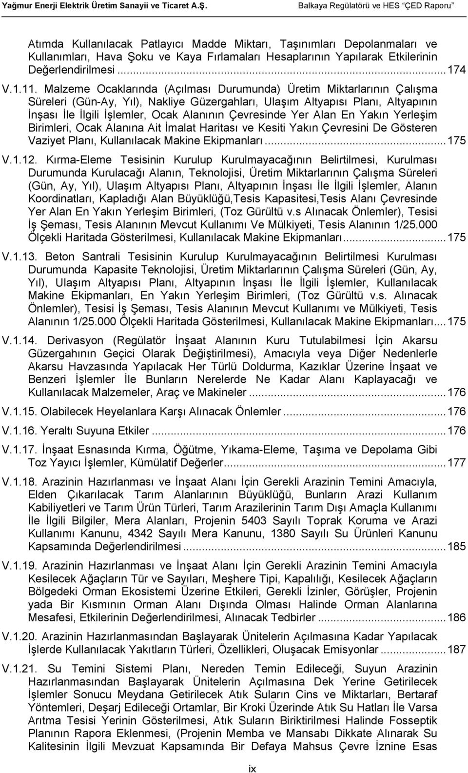 Çevresinde Yer Alan En Yakın Yerleşim Birimleri, Ocak Alanına Ait İmalat Haritası ve Kesiti Yakın Çevresini De Gösteren Vaziyet Planı, Kullanılacak Makine Ekipmanları... 175 V.1.12.