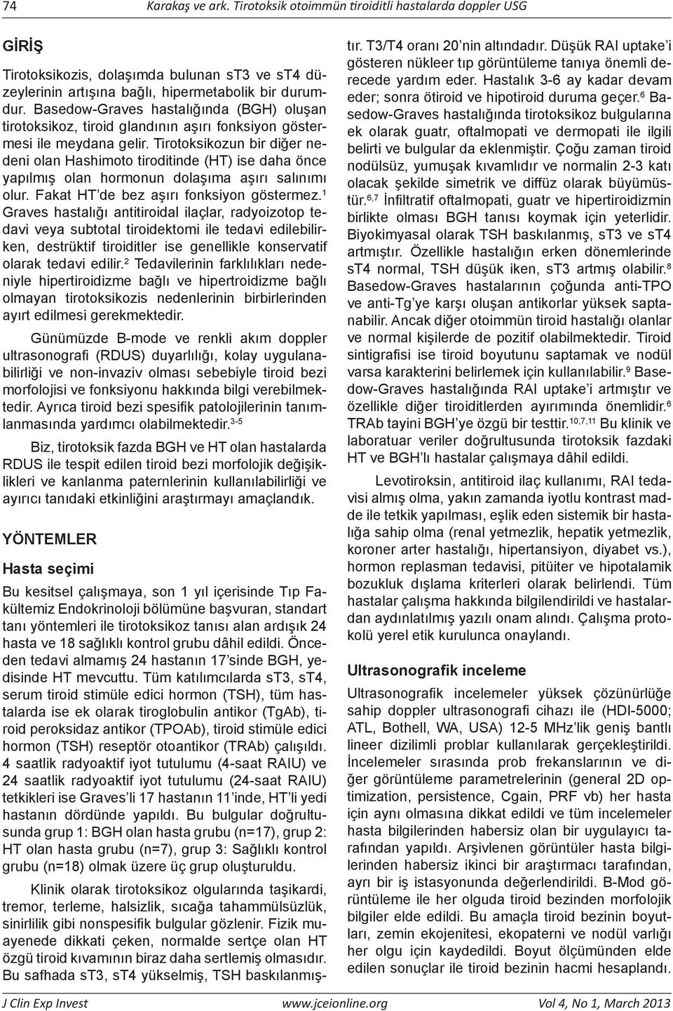 Tirotoksikozun bir diğer nedeni olan Hashimoto tiroditinde (HT) ise daha önce yapılmış olan hormonun dolaşıma aşırı salınımı olur. Fakat HT de bez aşırı fonksiyon göstermez.