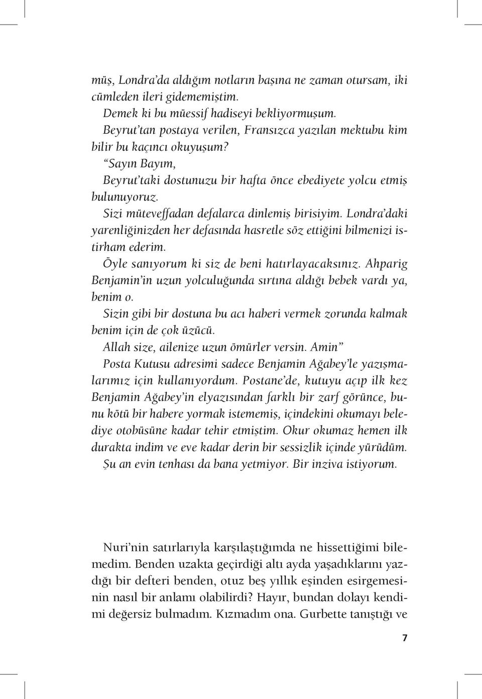 Sizi müteveffadan defalarca dinlemiş birisiyim. Londra daki yarenliğinizden her defasında hasretle söz ettiğini bilmenizi istirham ederim. Öyle sanıyorum ki siz de beni hatırlayacaksınız.