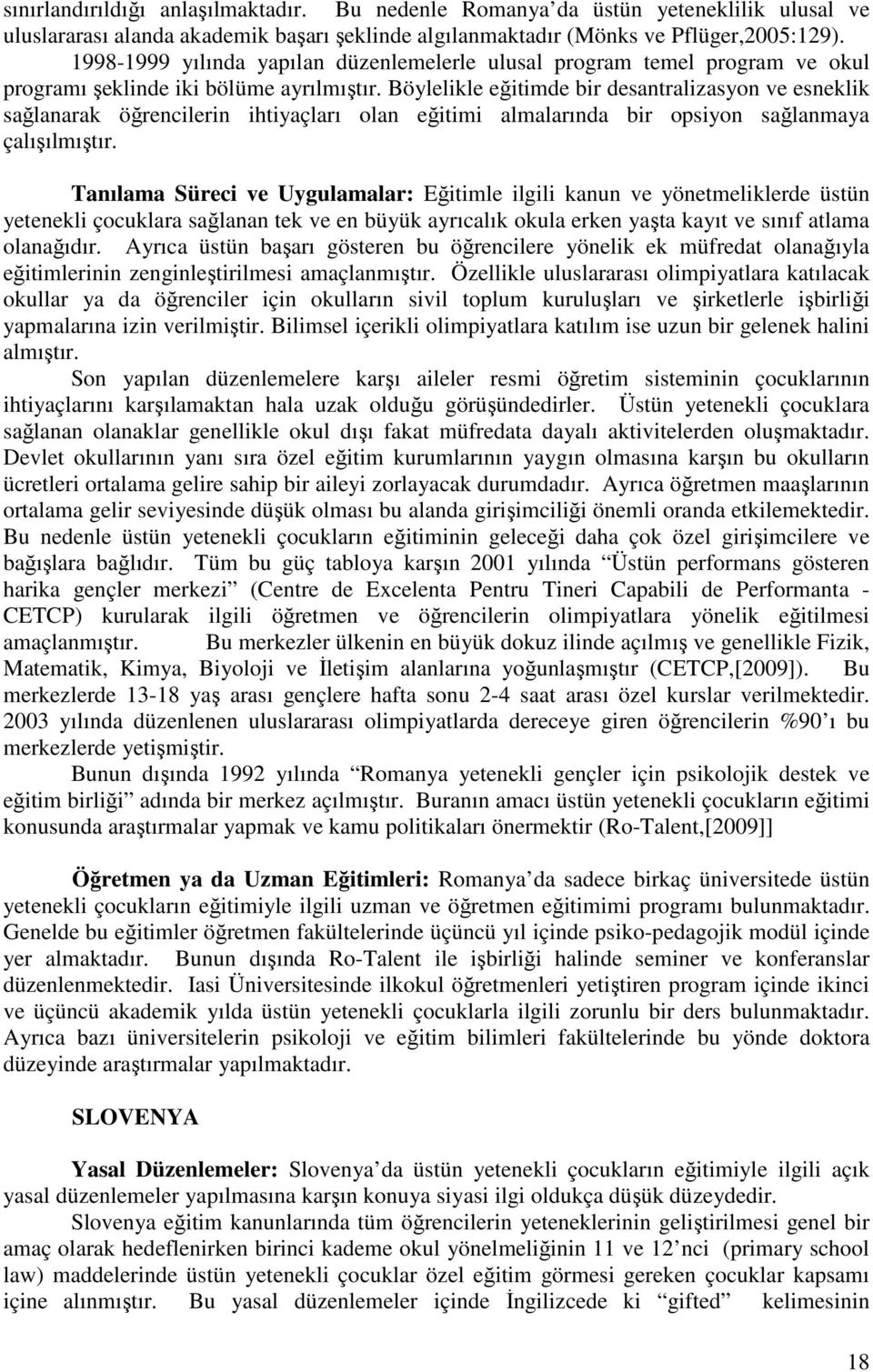 Böylelikle eğitimde bir desantralizasyon ve esneklik sağlanarak öğrencilerin ihtiyaçları olan eğitimi almalarında bir opsiyon sağlanmaya çalışılmıştır.