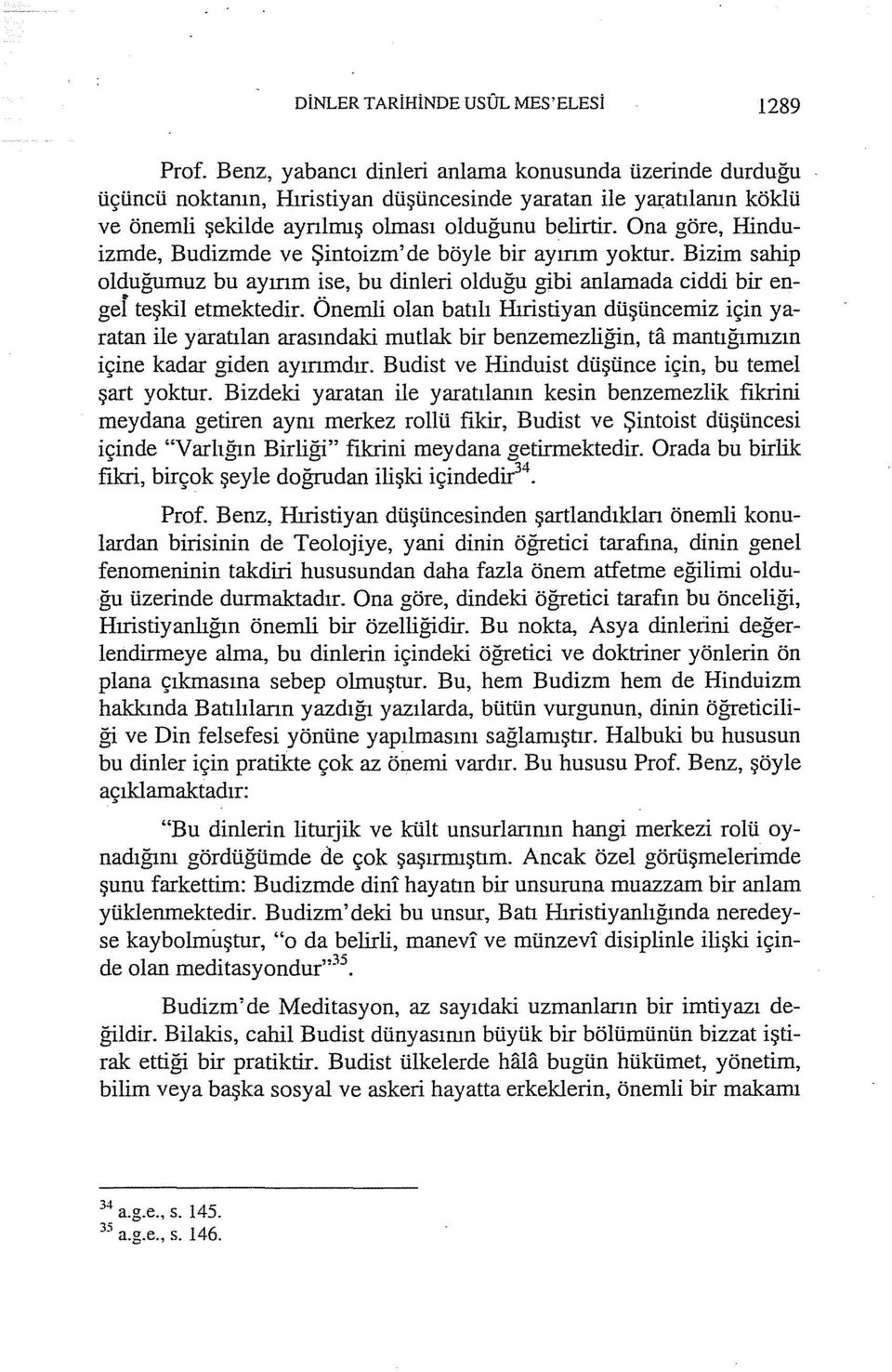 Ona göre, Hinduizmde, Budizmde ve Şintoizm' de böyle bir ayının yoktur. Bizim sahip olduğumuz bu ayının ise, bu dinleri olduğu gibi anlamada ciddi bir engef teşkil etmektedir.