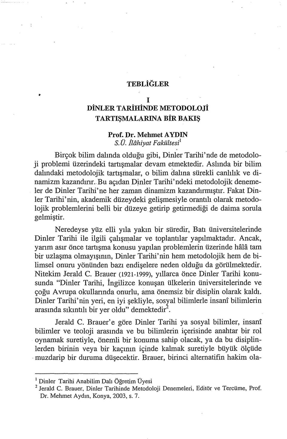 Aslında bir bilim dalındaki metodolajik tartışmalar, o bilim dalına sürekli canlılık ve dinamizm kazandırır.