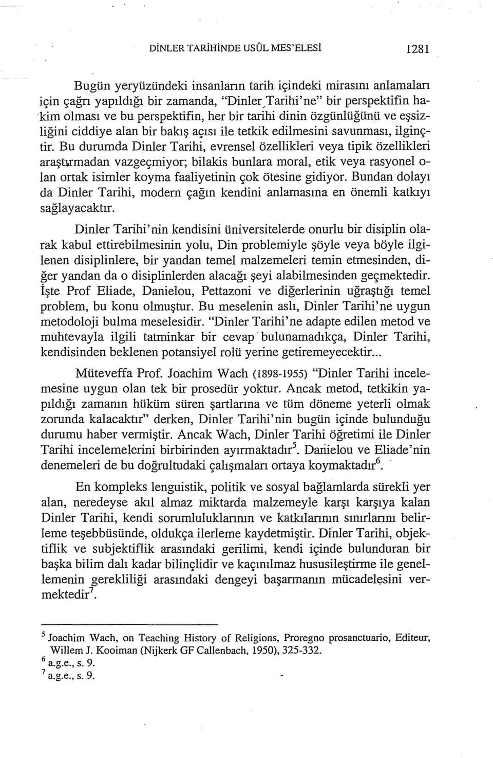 Bu durumda Dinler Tarihi, evrensel özellikleri veya tipik özellikleri araşurmadan vazgeçmiyor; bilakis bunlara moral, etik veya rasyonel o lan ortak isimler koyma faaliyetinin çok ötesine gidiyor.