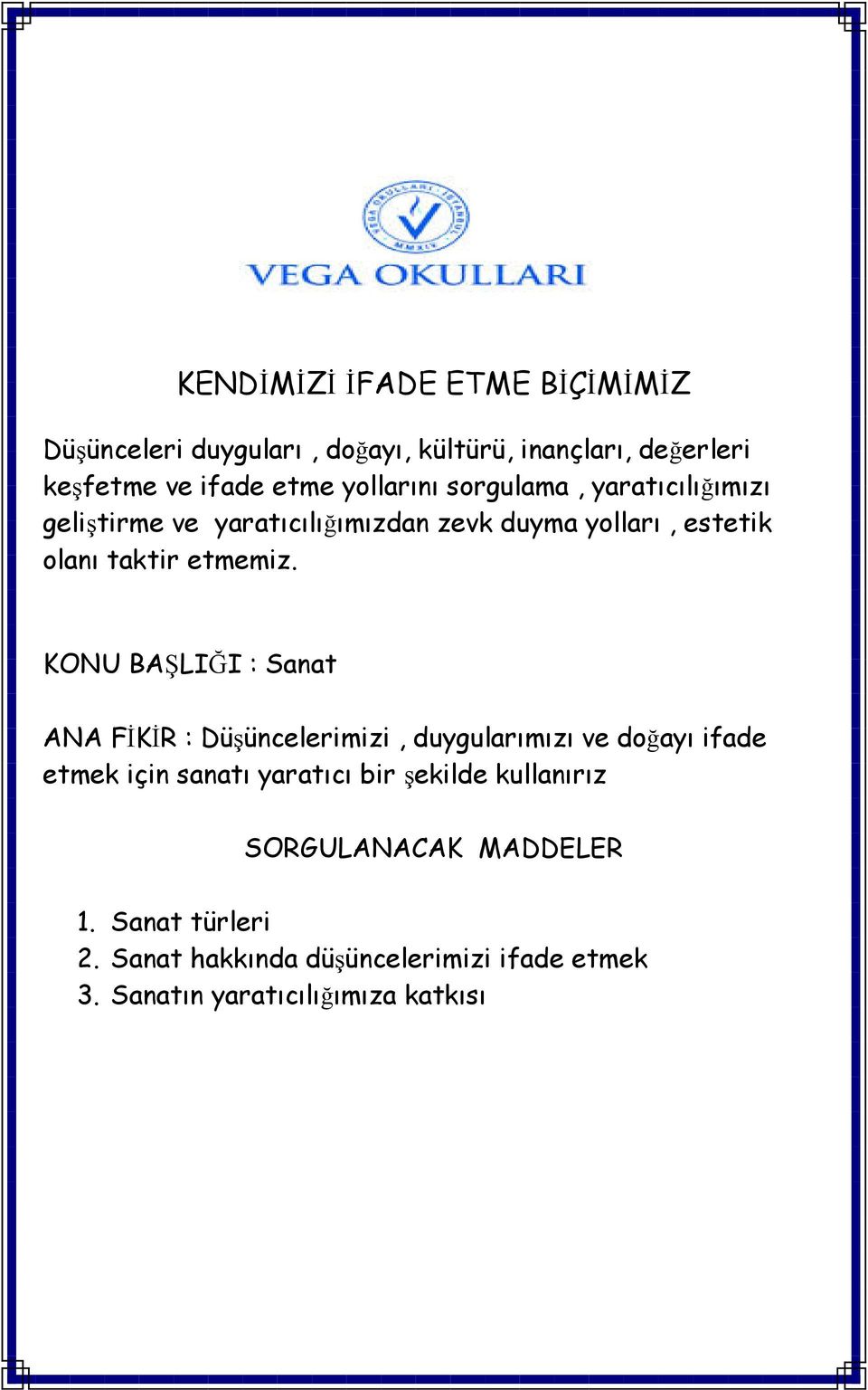 KONU BAŞLIĞI : Sanat ANA FİKİR : Düşüncelerimizi, duygularımızı ve doğayı ifade etmek için sanatı yaratıcı bir şekilde