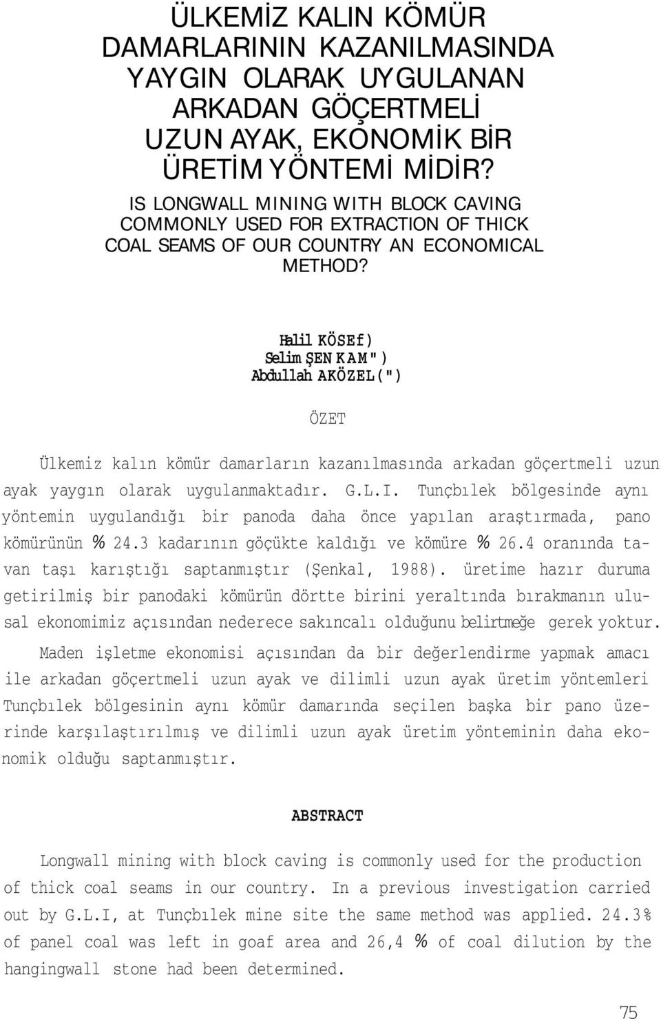 Halil KÖSEf) Selim ŞEN KAM") Abdullah AKÖZEL(") ÖZET Ülkemiz kalın kömür damarların kazanılmasında arkadan göçertmeli uzun ayak yaygın olarak uygulanmaktadır. G.L.I.