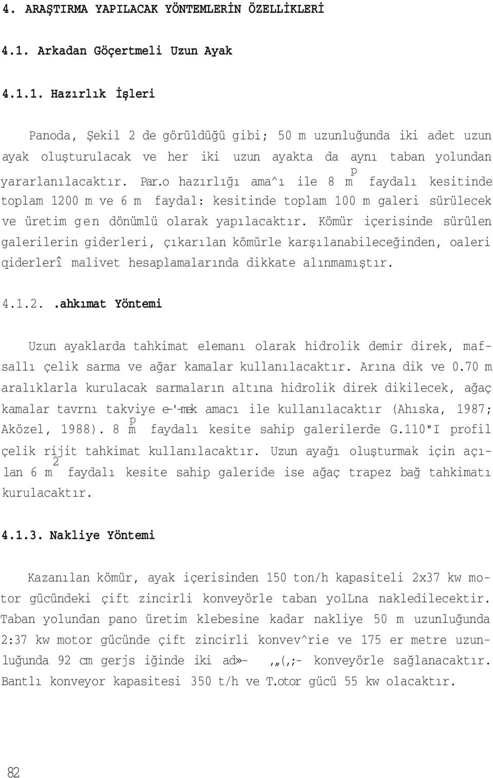 1. Hazırlık İşleri Panoda, Şekil 2 de görüldüğü gibi; 50 m uzunluğunda iki adet uzun ayak oluşturulacak ve her iki uzun ayakta da aynı taban yolundan p yararlanılacaktır. Par.