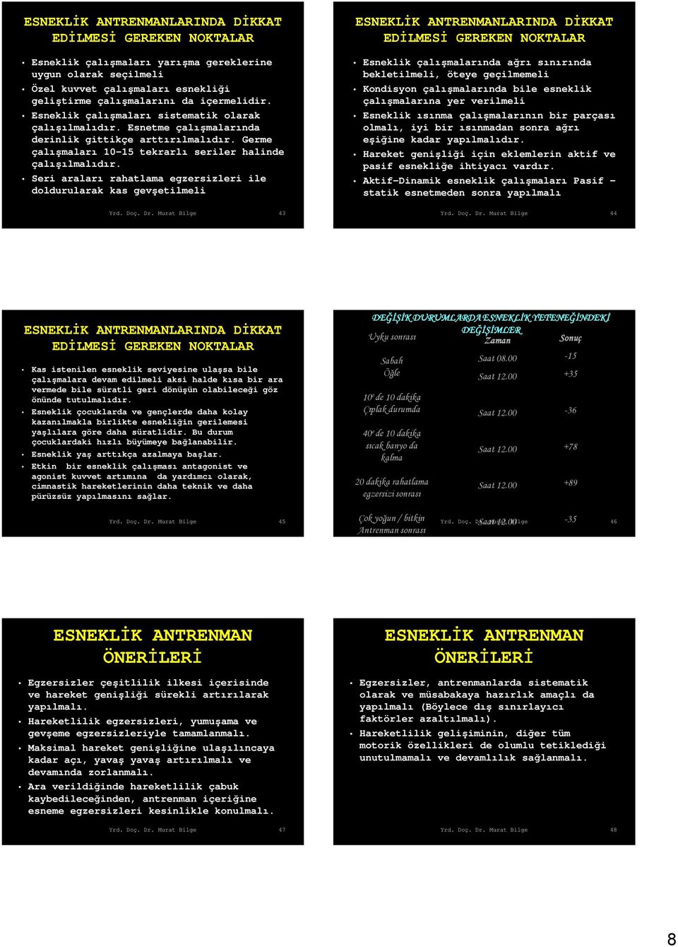 Seri araları rahatlama egzersizleri ile doldurularak kas gevşetilmeli 43 ESNEKLĐK ANTRENMANLARINDA DĐKKAT EDĐLMESĐ GEREKEN NOKTALAR Esneklik çalışmalarında ağrı sınırında bekletilmeli, öteye