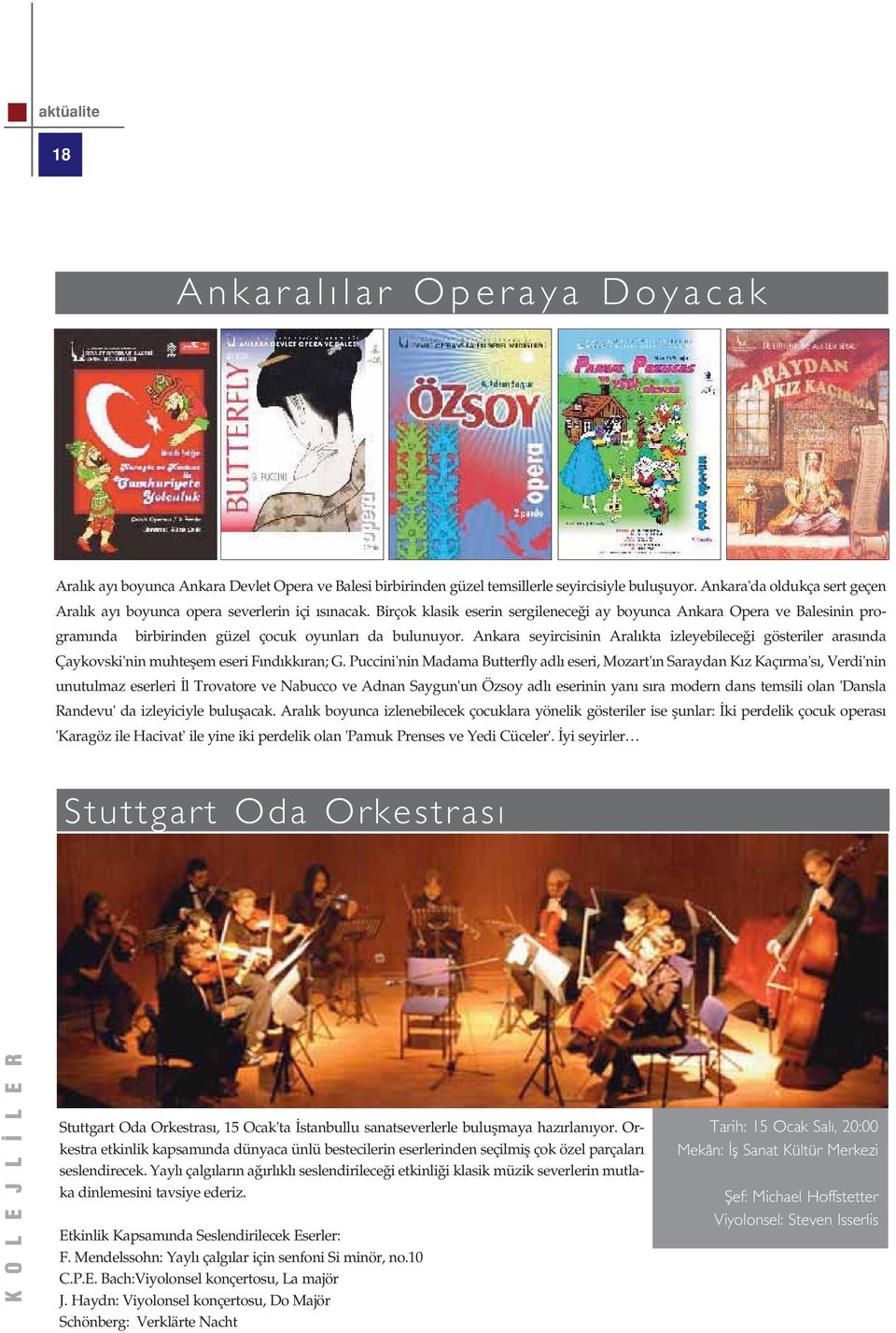 Birçok klasik eserin sergilenece i ay boyunca Ankara Opera ve Balesinin program nda birbirinden güzel çocuk oyunlar da bulunuyor.