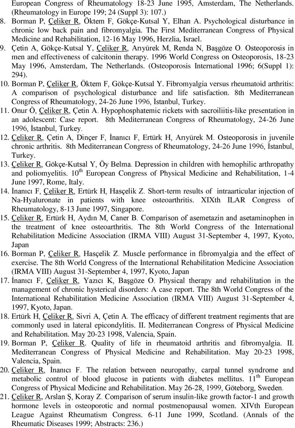 Çetin A, Gökçe-Kutsal Y, Çeliker R, Arıyürek M, Renda N, Başgöze O. Osteoporosis in men and effectiveness of calcitonin therapy.