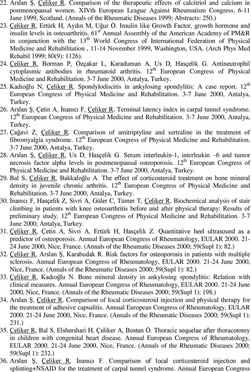 61 st Annual Assembly of the American Academy of PM&R in conjunction with the 13 th World Congress of International Federation of Physical Medicine and Rehabilitation, 11-14 November 1999,