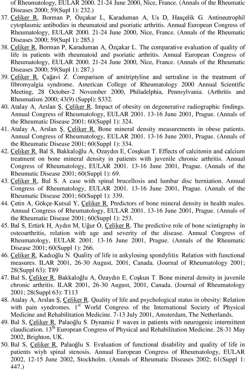 (Annals of the Rheumatic Diseases 2000; 59(Supl 1): 285.) 38. Çeliker R, Borman P, Karaduman A, Özçakar L.