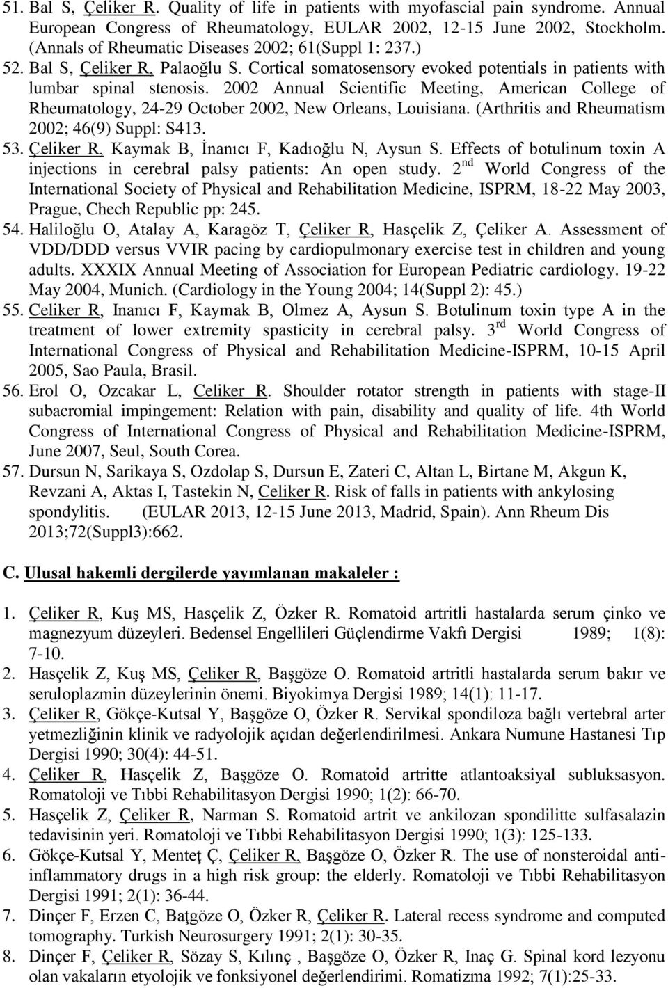 2002 Annual Scientific Meeting, American College of Rheumatology, 24-29 October 2002, New Orleans, Louisiana. (Arthritis and Rheumatism 2002; 46(9) Suppl: S413. 53.