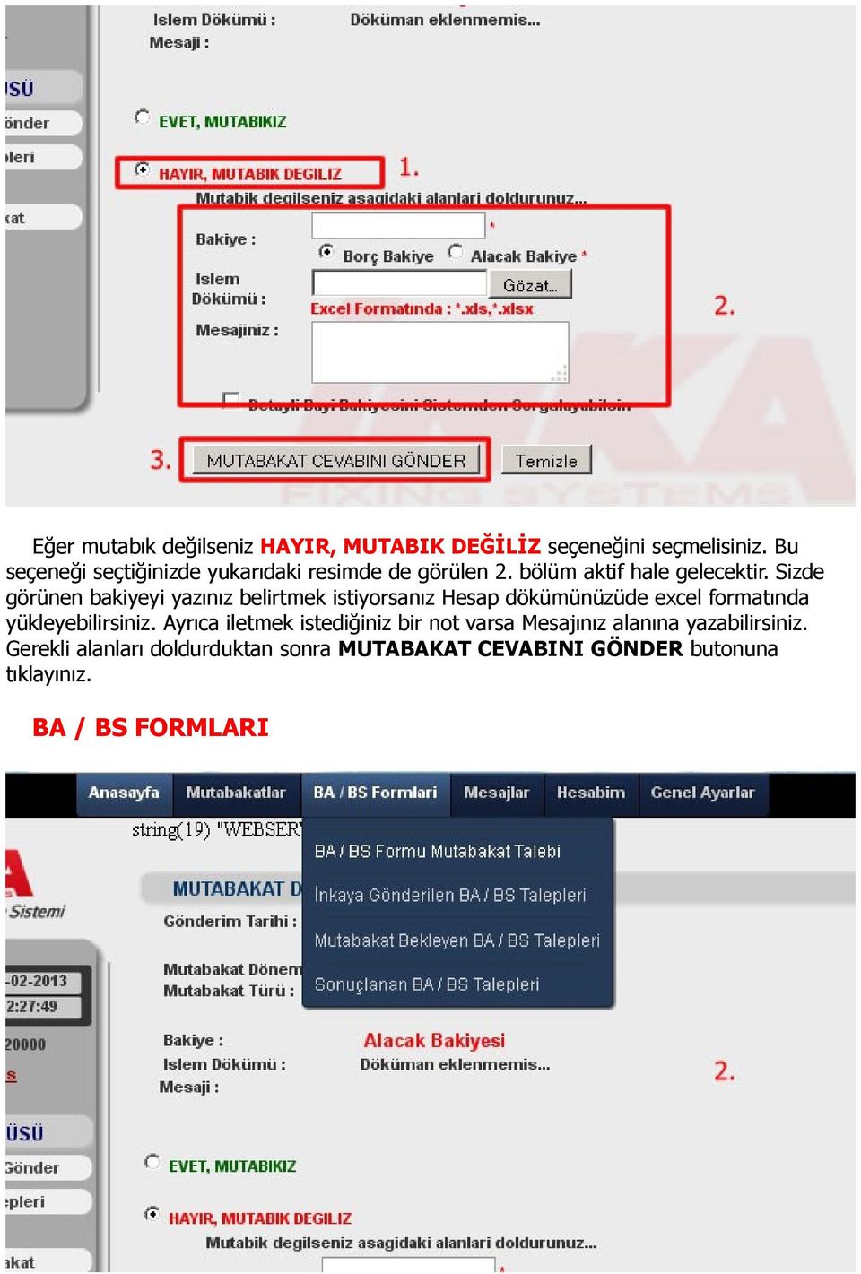 Sizde görünen bakiyeyi yazınız belirtmek istiyorsanız Hesap dökümünüzüde excel formatında yükleyebilirsiniz.