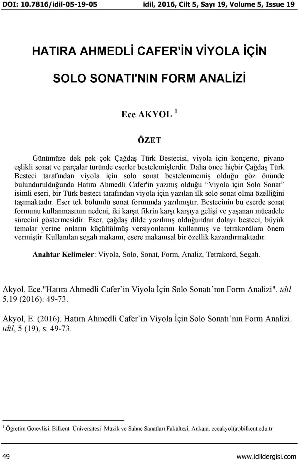 için konçerto, piyano eşlikli sonat ve parçalar türünde eserler bestelemişlerdir.