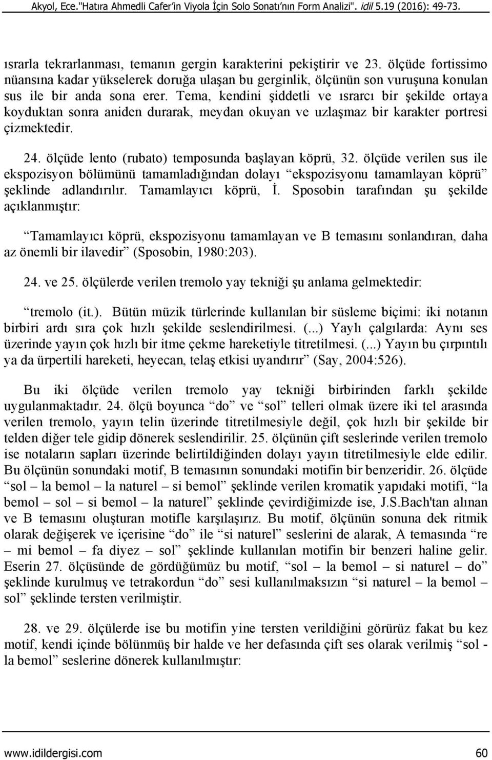 Tema, kendini şiddetli ve ısrarcı bir şekilde ortaya koyduktan sonra aniden durarak, meydan okuyan ve uzlaşmaz bir karakter portresi çizmektedir. 24.