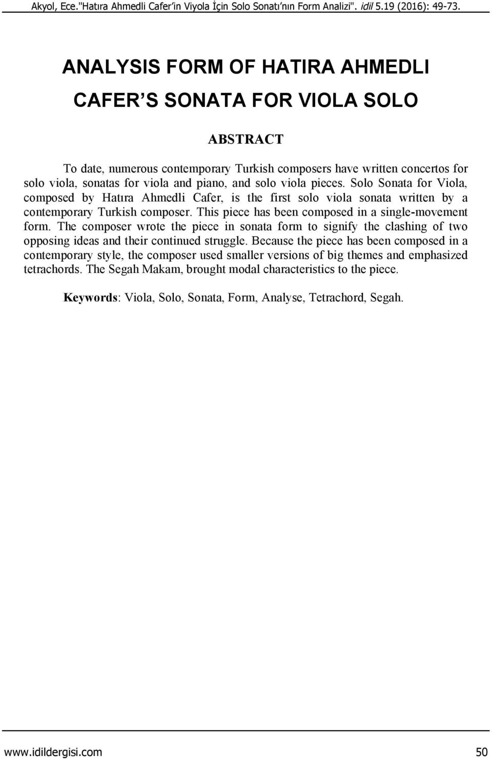 viola pieces. Solo Sonata for Viola, composed by Hatıra Ahmedli Cafer, is the first solo viola sonata written by a contemporary Turkish composer.