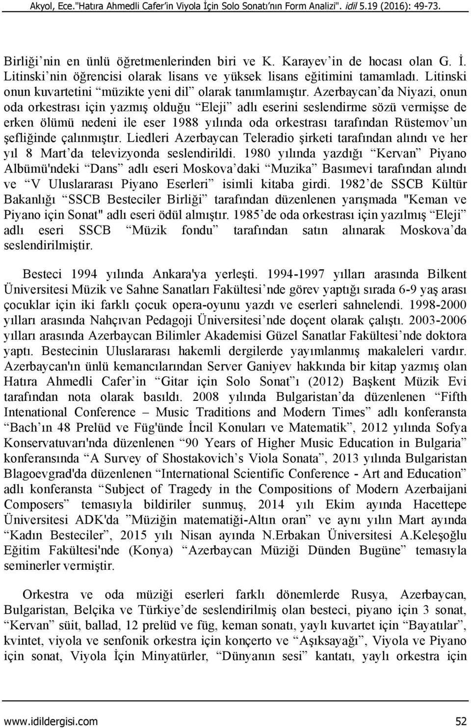 Azerbaycan da Niyazi, onun oda orkestrası için yazmış olduğu Eleji adlı eserini seslendirme sözü vermişse de erken ölümü nedeni ile eser 1988 yılında oda orkestrası tarafından Rüstemov un şefliğinde