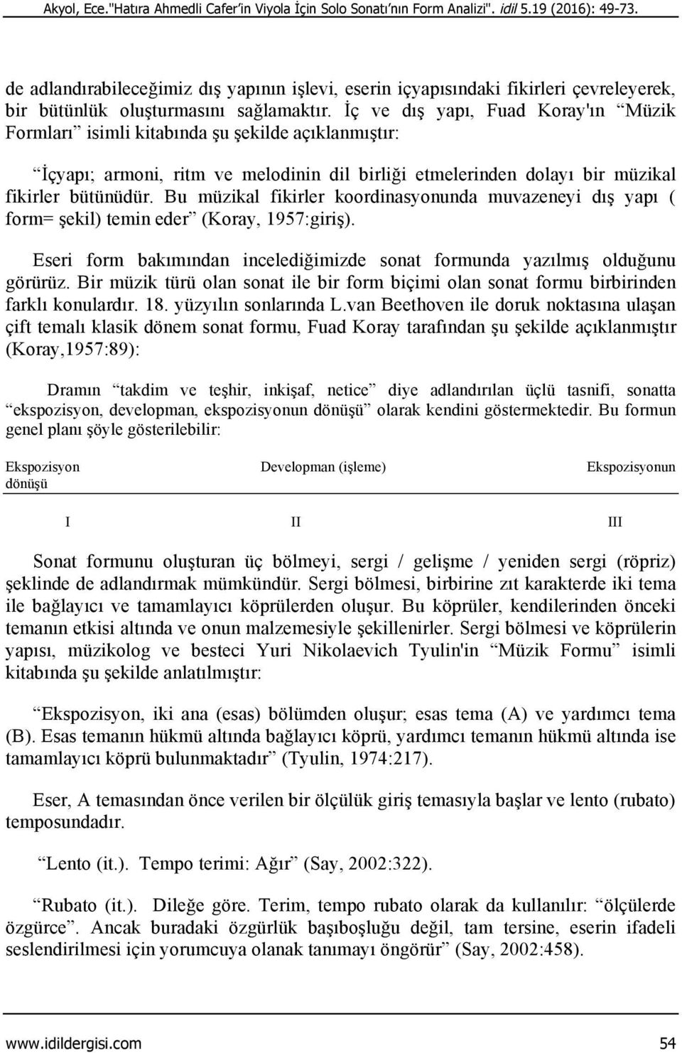 İç ve dış yapı, Fuad Koray'ın Müzik Formları isimli kitabında şu şekilde açıklanmıştır: İçyapı; armoni, ritm ve melodinin dil birliği etmelerinden dolayı bir müzikal fikirler bütünüdür.