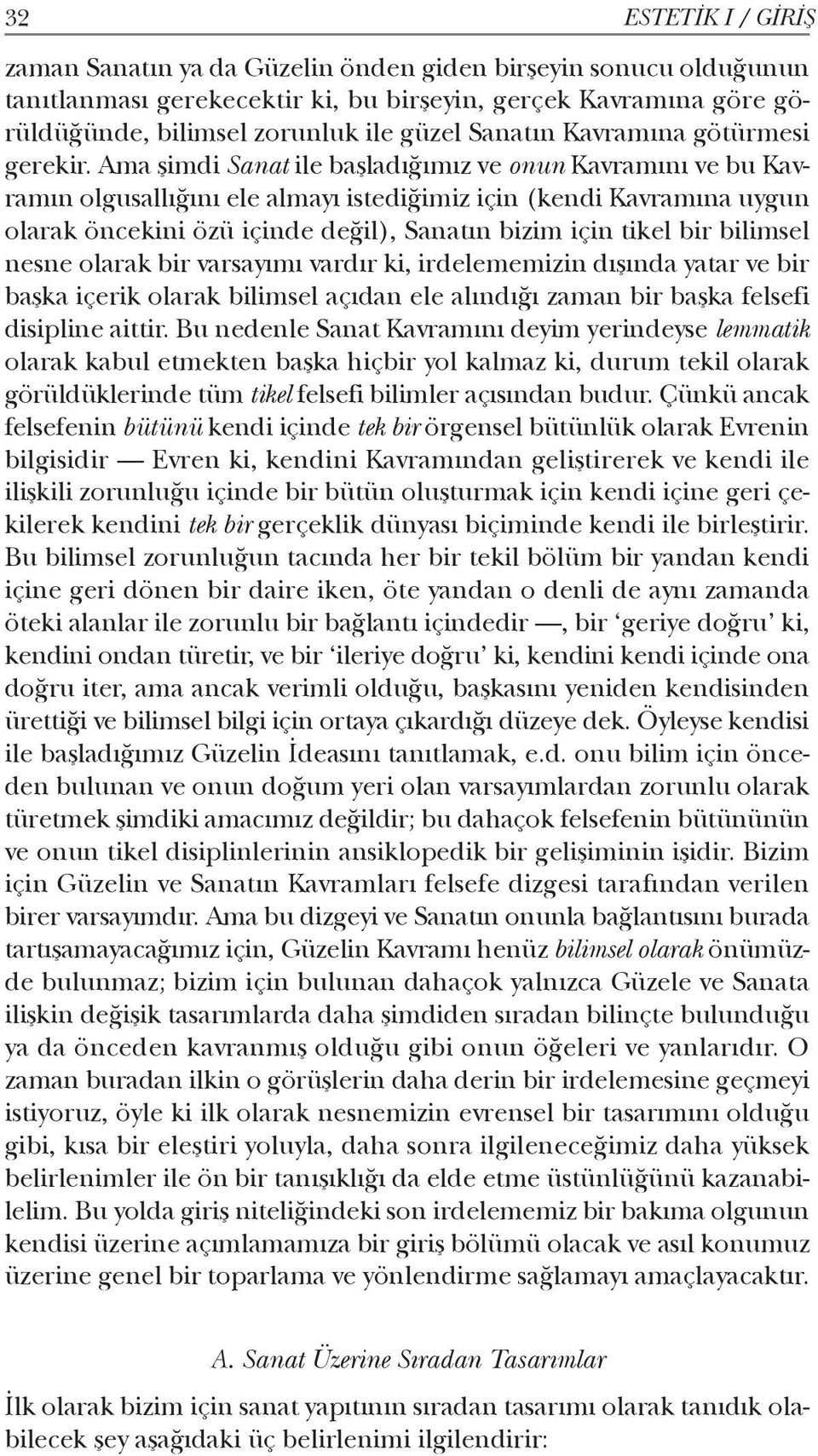 Ama şimdi Sanat ile başladığımız ve onun Kavramını ve bu Kavramın olgusallığını ele almayı istediğimiz için (kendi Kavramına uygun olarak öncekini özü içinde değil), Sanatın bizim için tikel bir