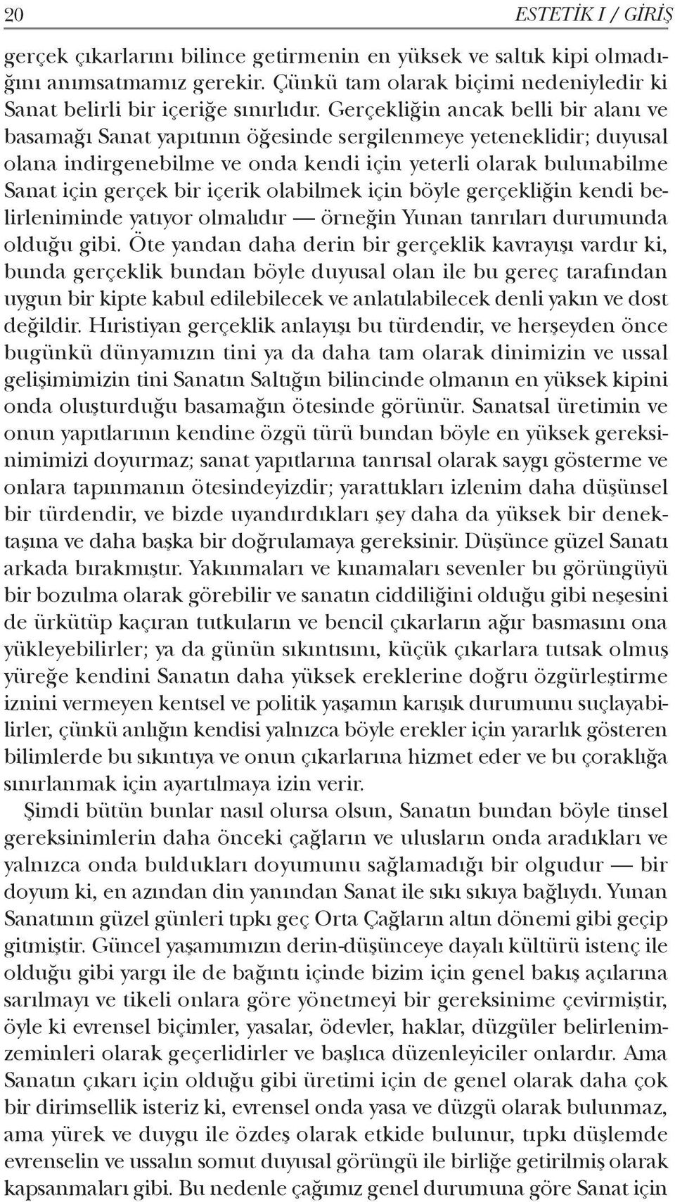 içerik olabilmek için böyle gerçekliğin kendi belirleniminde yatıyor olmalıdır örneğin Yunan tanrıları durumunda olduğu gibi.