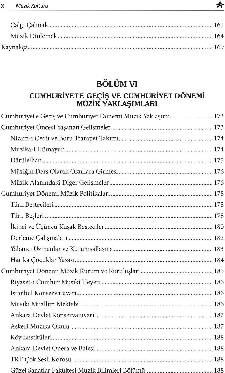 .. 176 Cumhuriyet Dönemi Müzik Politikaları... 178 Türk Bestecileri... 178 Türk Beşleri... 178 İkinci ve Üçüncü Kuşak Besteciler... 180 Derleme Çalışmaları... 182 Yabancı Uzmanlar ve Kurumsallaşma.