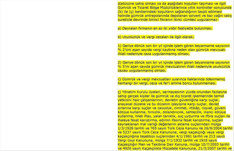 b) Usulsüzlük ve vergi cezaları ile ilgili olarak; 1) Geriye dönük son bir yıl içinde işlem gören beyanname sayısının % 2 sini aşan sayıda vergi kaybına neden olan gümrük mevzuatı ihlali nedeniyle