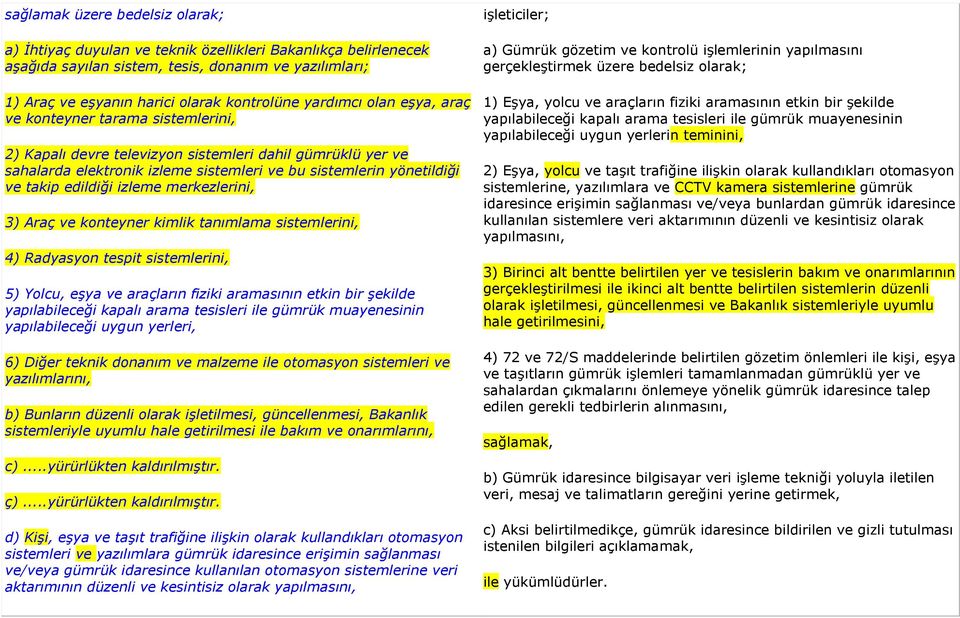 edildiği izleme merkezlerini, 3) Araç ve konteyner kimlik tanımlama sistemlerini, 4) Radyasyon tespit sistemlerini, 5) Yolcu, eşya ve araçların fiziki aramasının etkin bir şekilde yapılabileceği