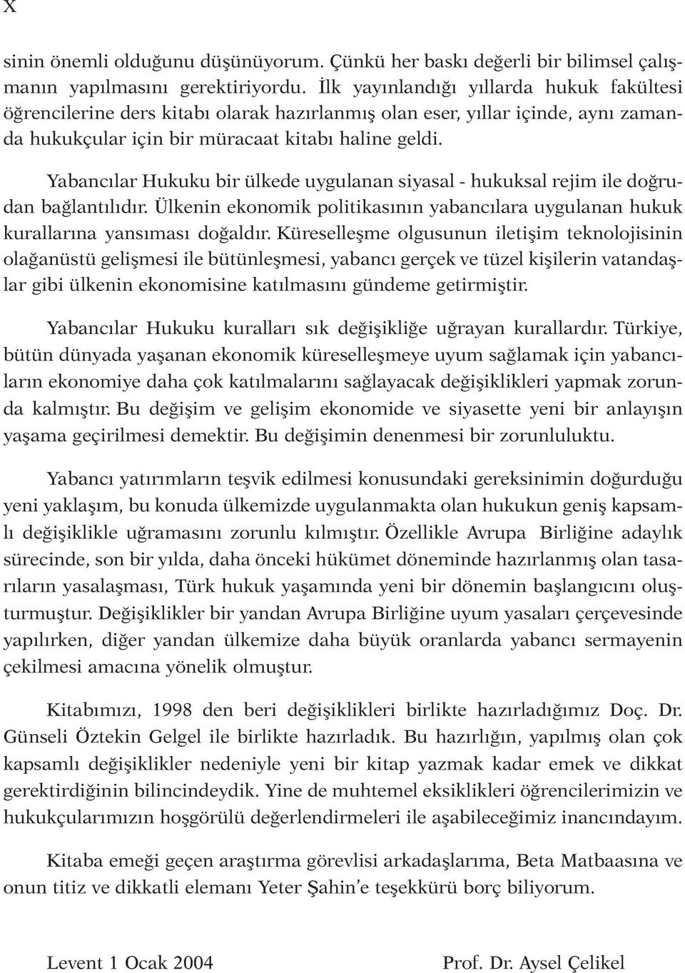 li ne gel di. Ya ban cı lar Hu ku ku bir ül ke de uy gu la nan si ya sal - hu kuk sal re jim ile doğ rudan ba ğlan tı lı dır.