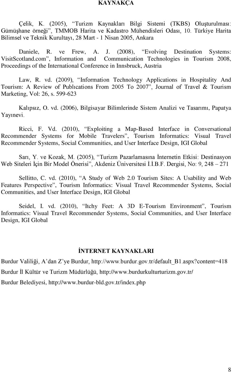 com, Information and Communication Technologies in Tourism 2008, Proceedings of the International Conference in Innsbruck, Austria Law, R. vd.