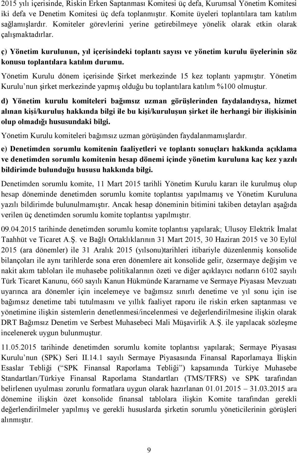 ç) Yönetim kurulunun, yıl içerisindeki toplantı sayısı ve yönetim kurulu üyelerinin söz konusu toplantılara katılım durumu. Yönetim Kurulu dönem içerisinde Şirket merkezinde 15 kez toplantı yapmıştır.