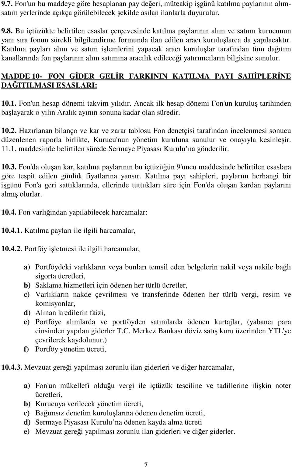 Katılma payları alım ve satım ilemlerini yapacak aracı kurulular tarafından tüm daıtım kanallarında fon paylarının alım satımına aracılık edilecei yatırımcıların bilgisine sunulur.