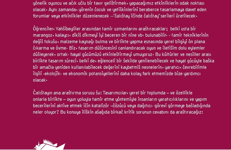 Öğrenciler, Yahşibeyliler arasından tamir uzmanlarını araştıracaklar; belki usta bir marangoz, kalaycı, dikiş dikmeyi iyi beceren bir nine vb. bulunabilir.