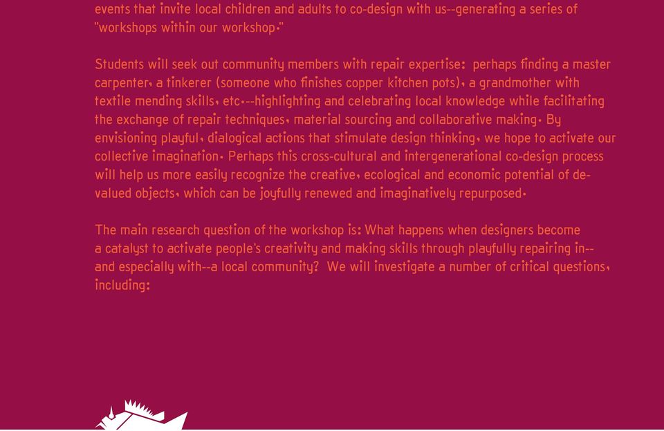 etc.--highlighting and celebrating local knowledge while facilitating the exchange of repair techniques, material sourcing and collaborative making.