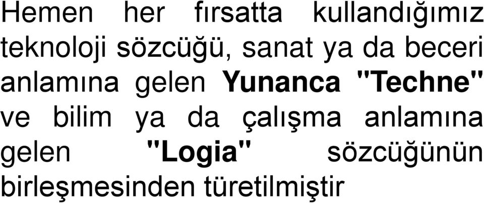 Yunanca "Techne" ve bilim ya da çalışma