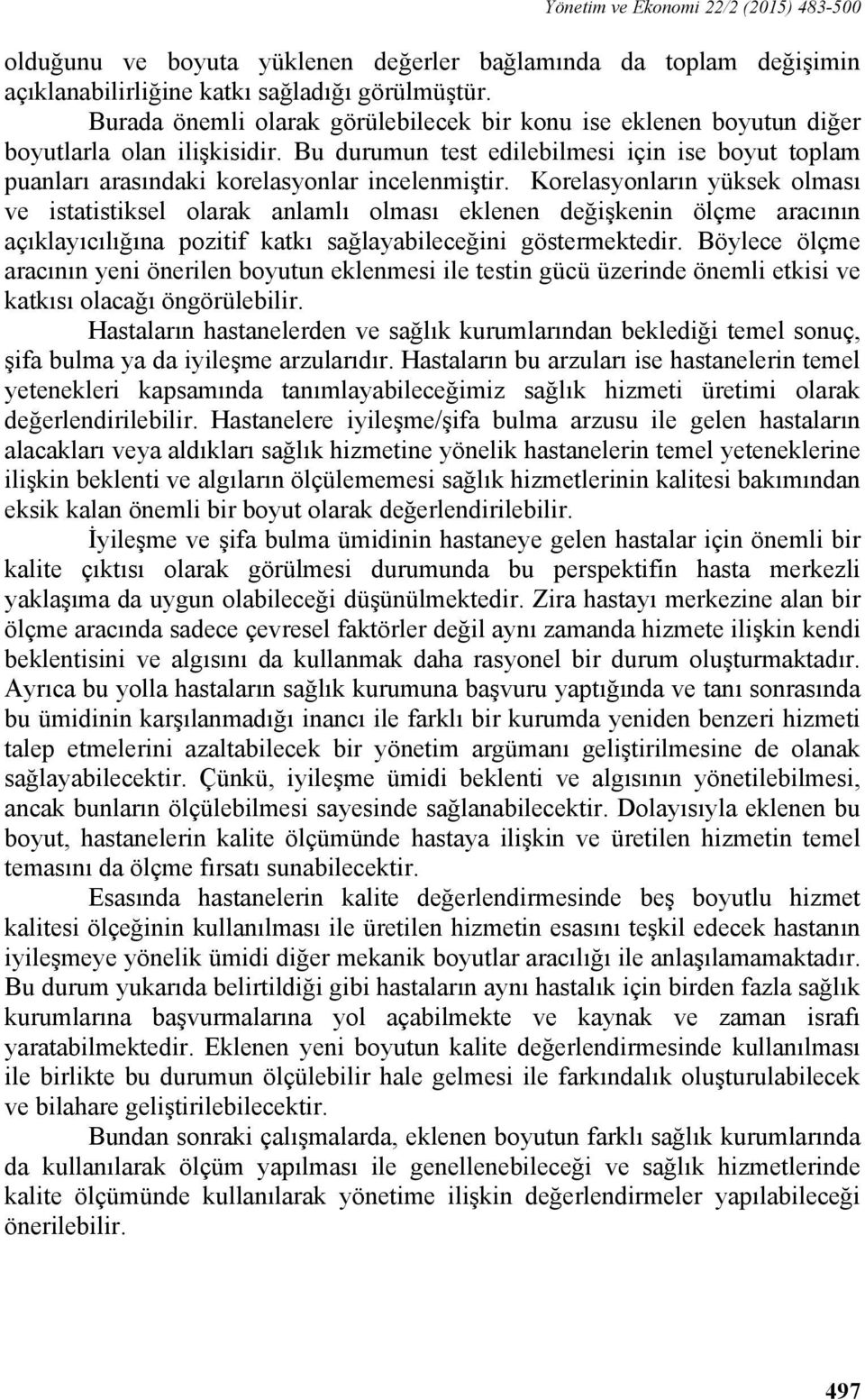 Korelasyonların yüksek olması ve istatistiksel olarak anlamlı olması eklenen değişkenin ölçme aracının açıklayıcılığına pozitif katkı sağlayabileceğini göstermektedir.