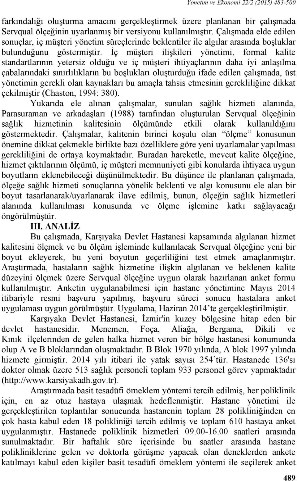 İç müşteri ilişkileri yönetimi, formal kalite standartlarının yetersiz olduğu ve iç müşteri ihtiyaçlarının daha iyi anlaşılma çabalarındaki sınırlılıkların bu boşlukları oluşturduğu ifade edilen