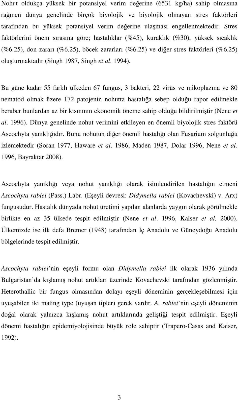 25) ve diğer stres faktörleri (%6.25) oluşturmaktadır (Singh 1987, Singh et al. 1994).