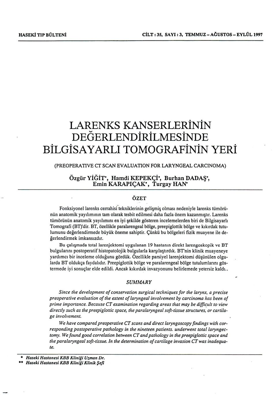 tesbit edilmesi daha fazla önem kazanmıştır. Larenks tümörünün anatomik yayılımını en iyi şekilde gösteren incelemelerden biri de Bilgisayarlı Tomografi (BT)'dir.