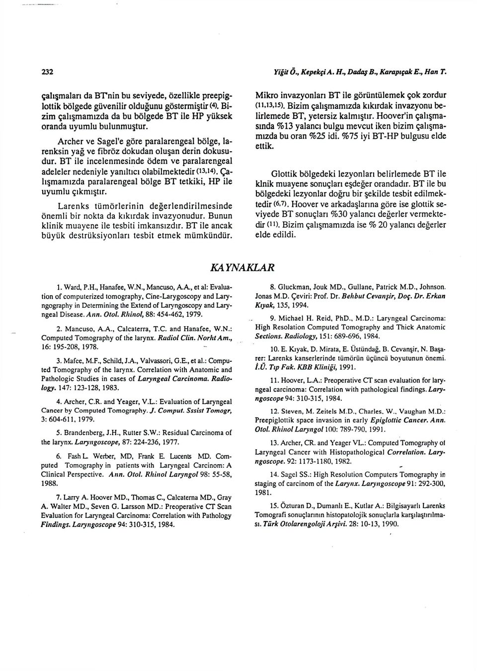 B T ile incelenmesinde ödem ve paralarengeal adeleler nedeniyle yanıltıcı olabilmektedir 03.i 4 ). Çalışmamızda paralarengeal bölge B T tetkiki, H P ile uyumlu çıkmıştır.